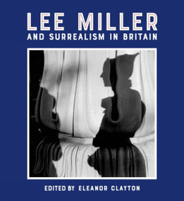 Lee Miller and Surrealism in Britain by Eleanor Clayton, Eleanor Clayton, Eleanor Clayton, 9781848222724