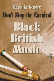 Don't Stop the Carnival (Black British Music) by Kevin Le Gendre, 9781845233617