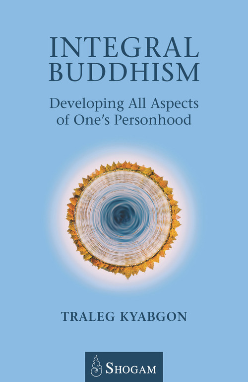 Integral Buddhism (Developing All Aspects of One's Personhood) by Traleg Kyabgon, 9780648114802