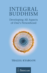 Integral Buddhism (Developing All Aspects of One's Personhood) by Traleg Kyabgon, 9780648114802
