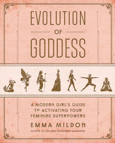 Evolution of Goddess (A Modern Girl's Guide to Activating Your Feminine Superpowers) by Emma Mildon, 9781501164064