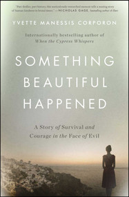Something Beautiful Happened (A Story of Survival and Courage in the Face of Evil) by Yvette Manessis Corporon, 9781501161131