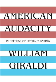 American Audacity (In Defense of Literary Daring) by William Giraldi, 9781631493904