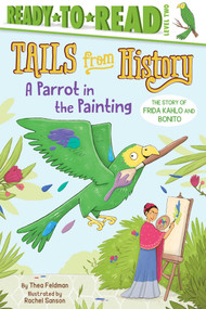 A Parrot in the Painting (The Story of Frida Kahlo and Bonito (Ready-to-Read Level 2)) - 9781534422292 by Thea Feldman, Rachel Sanson, 9781534422292