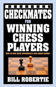 Checkmates for Winning Chess Players by Bill Robertie, 9781580423700