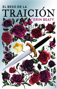 El beso de la traición / The Traitor's Kiss (Spanish Edition) by Erin Beaty, 9786073165242