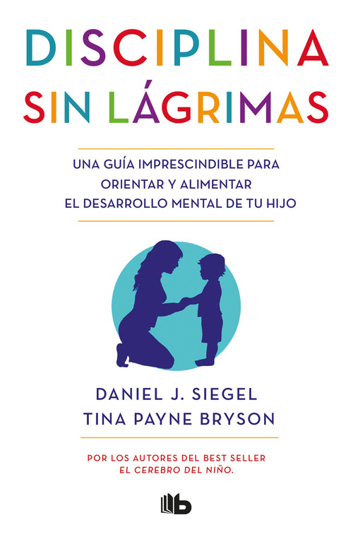 Disciplina sin lágrimas / No-Drama Discipline (Spanish Edition) by Daniel J. Siegel, MD, Tina Payne Bryson, 9788490704523
