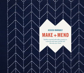 Make and Mend (Sashiko-Inspired Embroidery Projects to Customize and Repair Textiles and Decorate Your Home) by Jessica Marquez, 9780399579431