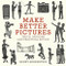 Make Better Pictures (Truth, Opinions, and Practical Advice) by Henry Horenstein, 9780316230889
