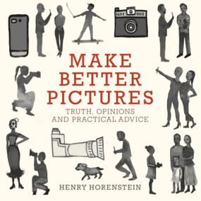 Make Better Pictures (Truth, Opinions, and Practical Advice) by Henry Horenstein, 9780316230889