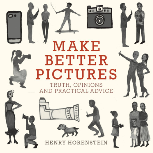 Make Better Pictures (Truth, Opinions, and Practical Advice) by Henry Horenstein, 9780316230889