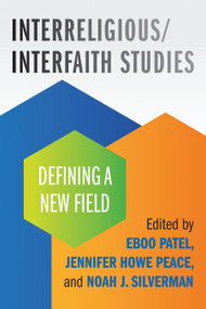 Interreligious/Interfaith Studies (Defining a New Field) by Eboo Patel, Jennifer Howe Peace, Noah Silverman, 9780807019979