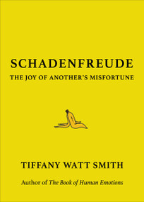 Schadenfreude (The Joy of Another's Misfortune) by Tiffany Watt Smith, 9780316470308