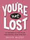 You're Not Lost (An Inspired Action Plan for Finding Your Own Way) by Maxie McCoy, 9780143132561