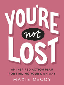 You're Not Lost (An Inspired Action Plan for Finding Your Own Way) by Maxie McCoy, 9780143132561