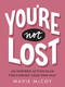 You're Not Lost (An Inspired Action Plan for Finding Your Own Way) by Maxie McCoy, 9780143132561