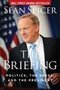 The Briefing (Politics, the Press, and the President) by Sean Spicer, 9781621578147