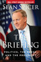 The Briefing (Politics, the Press, and the President) by Sean Spicer, 9781621578147