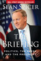 The Briefing (Politics, the Press, and the President) by Sean Spicer, 9781621578147