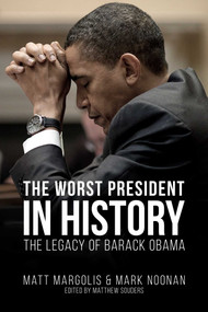 The Worst President in History (The Legacy of Barack Obama) by Matt Margolis, Mark Noonan, Matthew Souders, 9781682618134