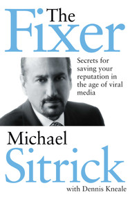 The Fixer (Secrets for Saving Your Reputation in the Age of Viral Media) by Michael S. Sitrick, 9781621572862