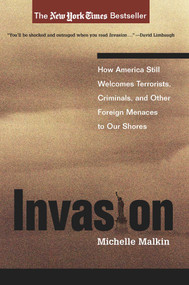 Invasion (How America Still Welcomes Terrorists, Criminals, And Other Foreign Menaces To Our Shores) by Michelle Malkin, 9780895260758