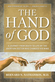 The Hand of God (A Journey from Death to Life by The Abortion Doctor Who Changed His Mind) by Bernard Nathanson, 9781621570448