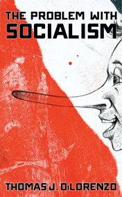 The Problem with Socialism by Thomas J. DiLorenzo, 9781621575894