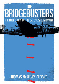 The Bridgebusters (The True Story of the Catch-22 Bomb Wing) by Thomas McKelvey Cleaver, 9781621574880