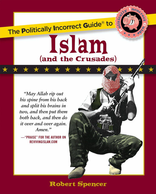 The Politically Incorrect Guide to Islam (And the Crusades) by Robert Spencer, 9780895260130