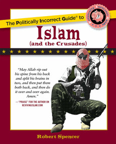 The Politically Incorrect Guide to Islam (And the Crusades) by Robert Spencer, 9780895260130
