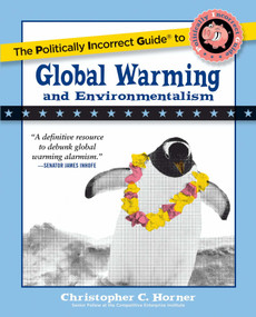The Politically Incorrect Guide to Global Warming and Environmentalism by Christopher C. Horner, 9781596985018
