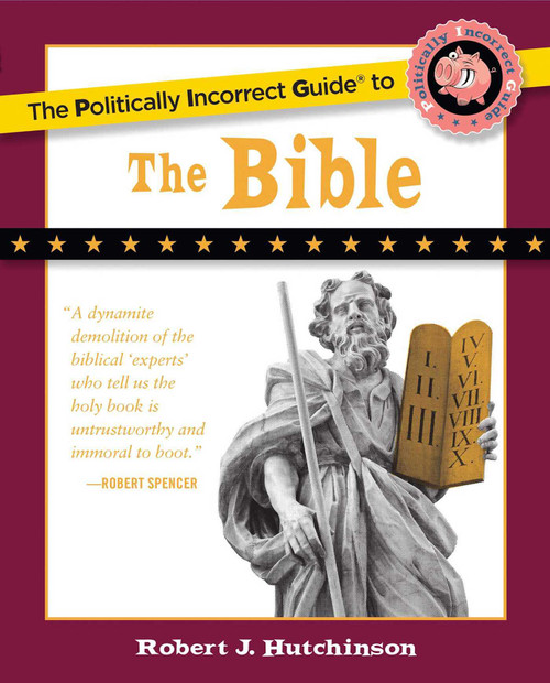 The Politically Incorrect Guide to the Bible by Robert J. Hutchinson, 9781596985209