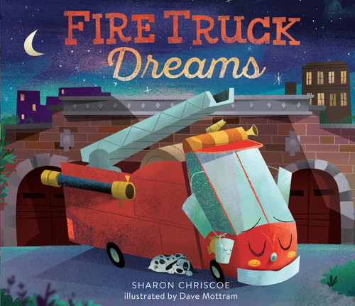 Fire Truck Dreams by Sharon Chriscoe, Dave Mottram, 9780762462858