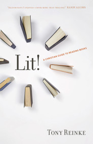 Lit! (A Christian Guide to Reading Books) by Tony Reinke, 9781433522260