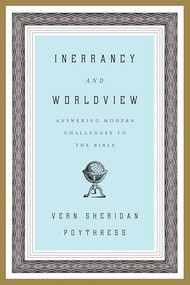 Inerrancy and Worldview (Answering Modern Challenges to the Bible) by Vern S. Poythress, 9781433523878