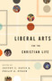 Liberal Arts for the Christian Life by Jeffry C. Davis, Philip Graham Ryken, Leland Ryken, Duane Litfin, Alan Jacobs, Roger Lundin, Marjorie Lamp Mead, Jay Wood, Henry Allen, John H. Augustine, Jill Peláez Baumgaertner, Edith Blumhofer, Dorothy F. Chappell, Kenneth R. Chase, Sharon Coo.., 9781433523946