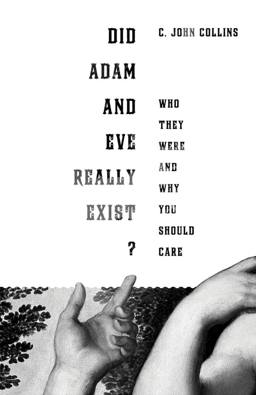 Did Adam and Eve Really Exist? (Who They Were and Why You Should Care) by C. John Collins, 9781433524257