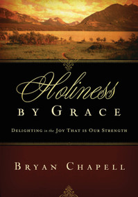 Holiness by Grace (Delighting in the Joy That Is Our Strength (Redesign)) by Bryan Chapell, 9781433524424