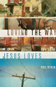 Loving the Way Jesus Loves by Philip Graham Ryken, 9781433524790