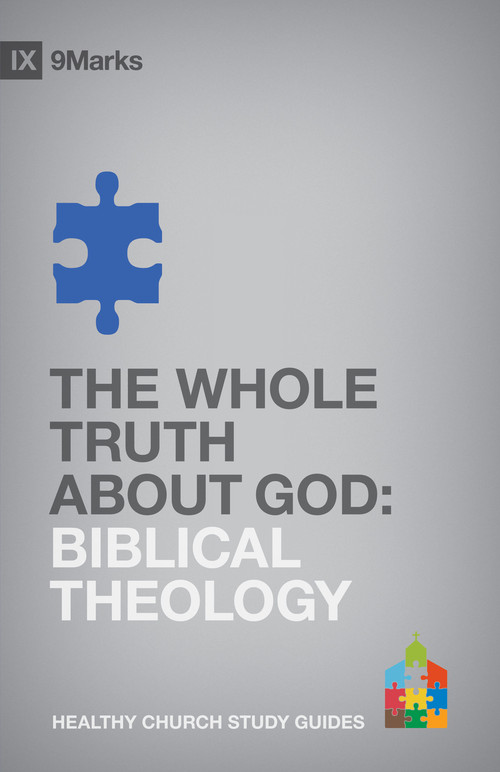 The Whole Truth About God (Biblical Theology) by Bobby Jamieson, 9781433525322