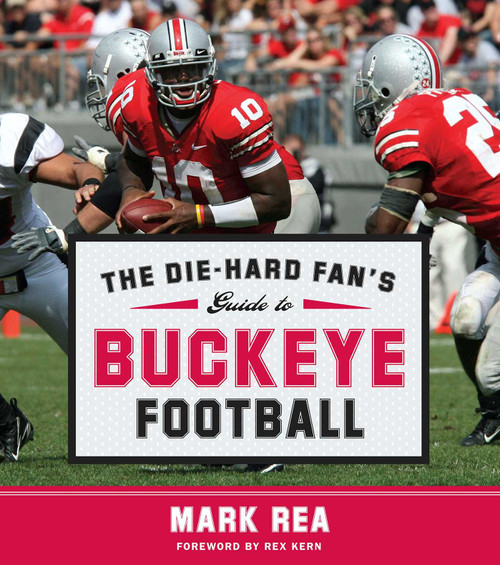 The Die-Hard Fan's Guide to Buckeye Football by Mark Rea, 9781596985735