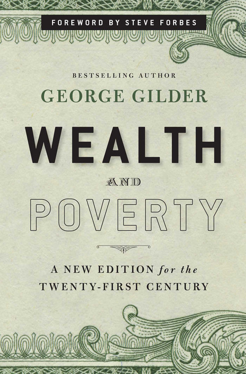 Wealth and Poverty (A New Edition for the Twenty-First Century) by George Gilder, Steve Forbes, 9781596988095