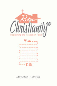 RetroChristianity (Reclaiming the Forgotten Faith) by Michael J. Svigel, 9781433528484