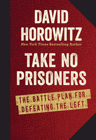 Take No Prisoners (The Battle Plan for Defeating the Left) by David Horowitz, 9781621572565