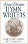 Great Christian Hymn Writers by Jane Stuart Smith, Betty Carlson, Edith Schaeffer, 9780891079446