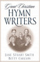 Great Christian Hymn Writers by Jane Stuart Smith, Betty Carlson, Edith Schaeffer, 9780891079446