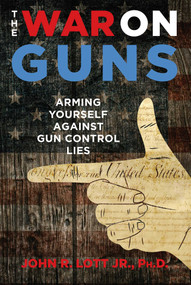 The War on Guns (Arming Yourself Against Gun Control Lies) by John R. Lott, 9781621575801