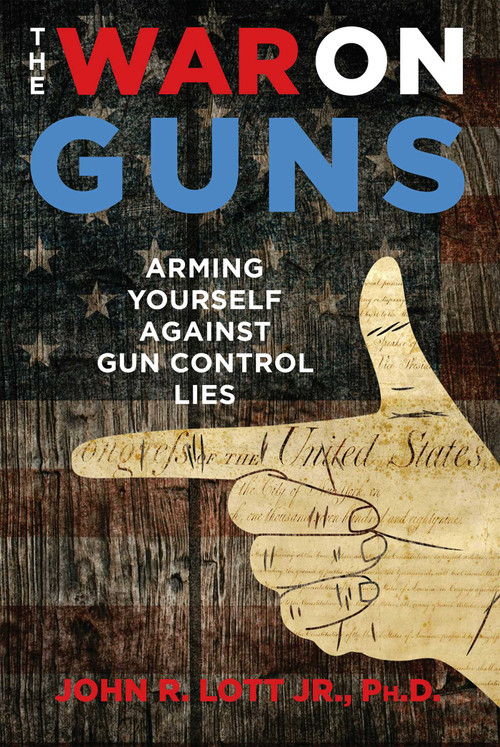The War on Guns (Arming Yourself Against Gun Control Lies) by John R. Lott, 9781621575801