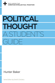 Political Thought (A Student's Guide) by Hunter Baker, David S. Dockery, 9781433531194